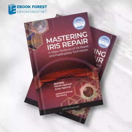 Mastering Iris Repair: A Video Textbook of Iris Repair and Pupilloplasty Techniques .2020 Original PDF
