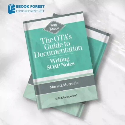 The OTA’s Guide to Documentation: Writing SOAP Notes, 5th Edition .2022 Original PDF
