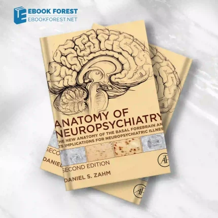 Anatomy of Neuropsychiatry: The New Anatomy of the Basal Forebrain and Its Implications for Neuropsychiatric Illness, 2nd Edition.2023 Original PDF