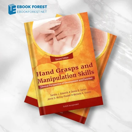 Hand Grasps and Manipulation Skills: Clinical Perspective of Development and Function, 2nd Edition.2019 Original PDF