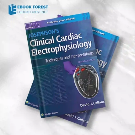 Josephson’s Clinical Cardiac Electrophysiology: Techniques and Interpretations, 7th edition.2024 ePub+Converted PDF