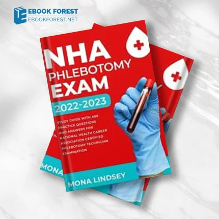 NHA Phlebotomy Exam 2022-2023: Study Guide with 400 Practice Questions and Answers for National Healthcareer Association Certified Phlebotomy Technician Examination (AZW3 + EPUB + Converted PDF)