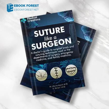 Suture like a Surgeon_ A Doctor’s Guide to Surgical Knots and Suturing Techniques used in the Departments of Surgery, Emergency Medicine, and Family Medicine (azw3+ePub+Converted PDF)