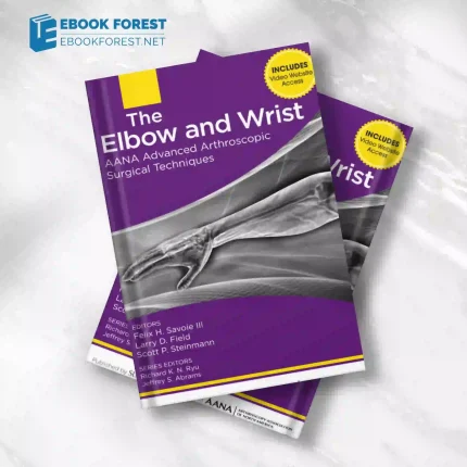 The Elbow and Wrist: AANA Advanced Arthroscopic Surgical Techniques.2015 Original PDF