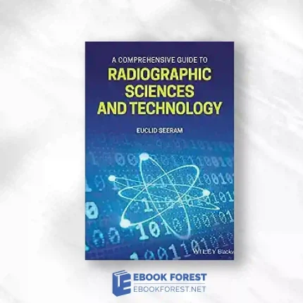 A Comprehensive Guide To Radiographic Sciences And Technology.2021 Original PDF
