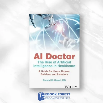 AI Doctor: The Rise of Artificial Intelligence in Healthcare – A Guide for Users, Buyers, Builders, and Investors.2024 Original PDF