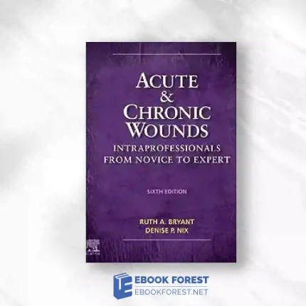Acute And Chronic Wounds: Intraprofessionals From Novice To Expert, 6th Edition.2023 Original PDF