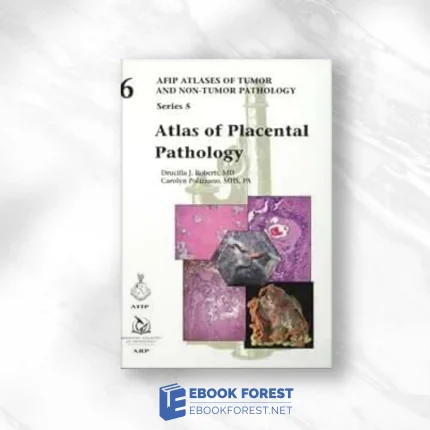 Atlas Of Placental Pathology (AFIP Atlas Of Tumor And Non-Tumor Pathology, Series 5, Volume 6).2021 Original PDF