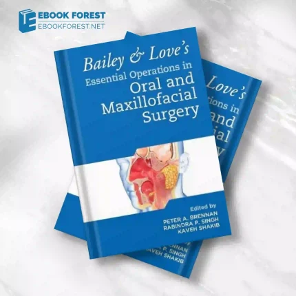 Bailey & Love’s Essential Operations in Oral & Maxillofacial Surgery.2023 Original PDF