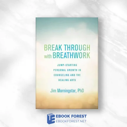 Break Through With Breathwork: Jump-Starting Personal Growth In Counseling And The Healing Arts (EPUB)