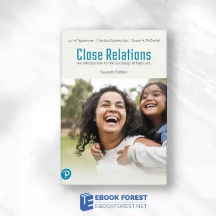Close Relations: An Introduction To The Sociology Of Families, 7th Edition Original PDF