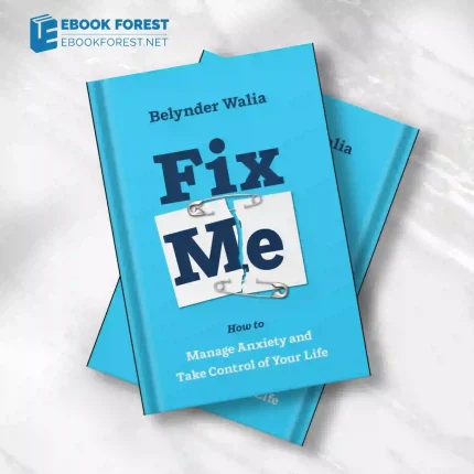 Fix Me: How to Manage Anxiety and Take Control of Your Life.2023 Original PDF