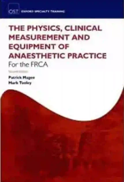Fundamentals Of Anaesthesia For The FRCA: Physics, Clinical Measurement And Equipment, 2nd Edition (Oxford Specialty Training: Revision Texts).2011 Original PDF