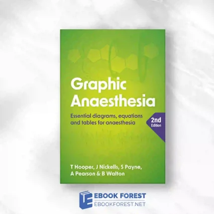 Graphic Anaesthesia: Essential Diagrams, Equations And Tables For Anaesthesia, Second Edition.2023 PDF