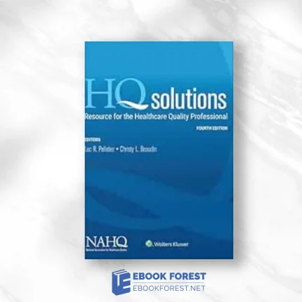 HQ Solutions: Resource For The Healthcare Quality Professional, 4ed (EPub+Converted PDF)