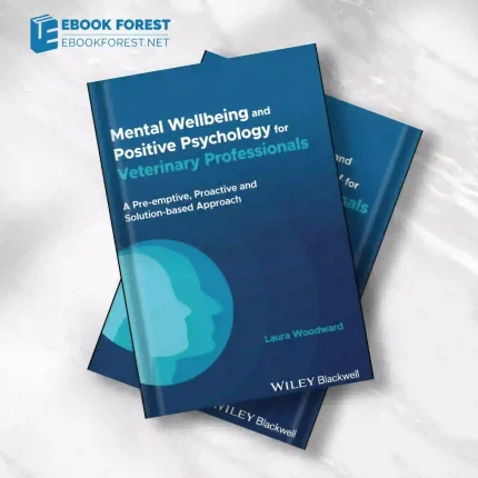Mental Wellbeing and Positive Psychology for Veterinary Professionals.2023 Original PDF