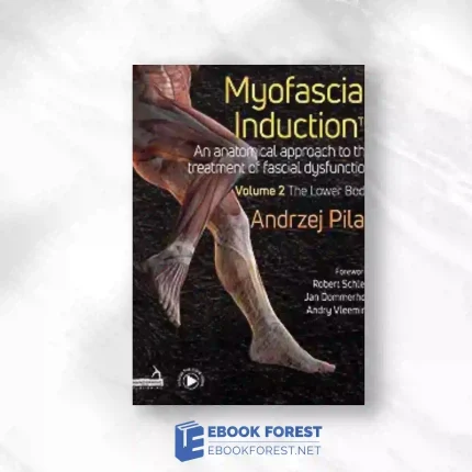 Myofascial Induction™ Volume 2: The Lower Body: An Anatomical Approach To The Treatment Of Fascial Dysfunction.2023 Original PDF