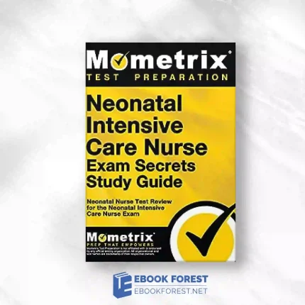 Neonatal Intensive Care Nurse Exam Secrets Study Guide: NIC Test Review For The Neonatal Intensive Care Nurse Exam.2013 Original PDF