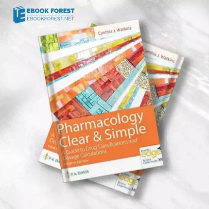 Pharmacology Clear and Simple: A Guide to Drug Classifications and Dosage Calculations, 4th Edition.2022 Original PDF