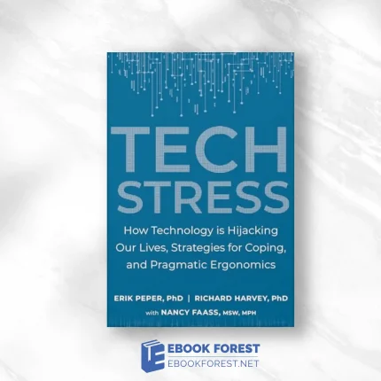 Tech Stress: How Technology Is Hijacking Our Lives, Strategies For Coping, And Pragmatic Ergonomics 2020. EPUB and converted pdf