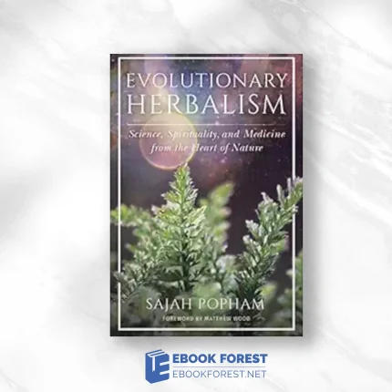Evolutionary Herbalism: Science, Spirituality, And Medicine From The Heart Of Nature.2019 EPUB and converted pdf
