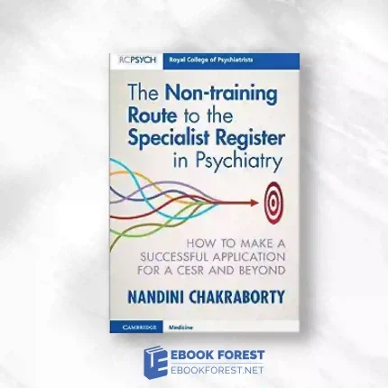 The Non-Training Route To The Specialist Register In Psychiatry: How To Make A Successful Application For A CESR And Beyond.2023 Original PDF