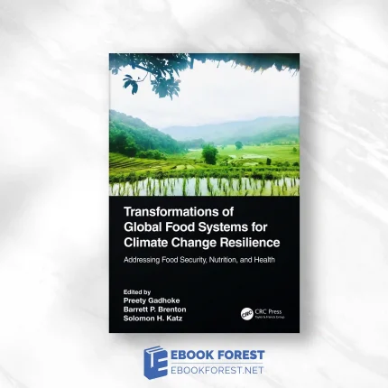 Transformations Of Global Food Systems For Climate Change Resilience: Addressing Food Security, Nutrition, And Health.2023 Original PDF