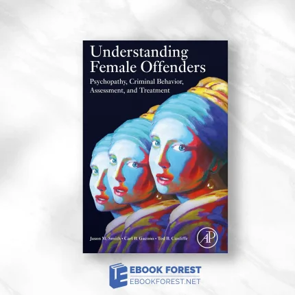 Understanding Female Offenders_ Psychopathy, Criminal Behavior, Assessment, and Treatment.2021 Original PDF