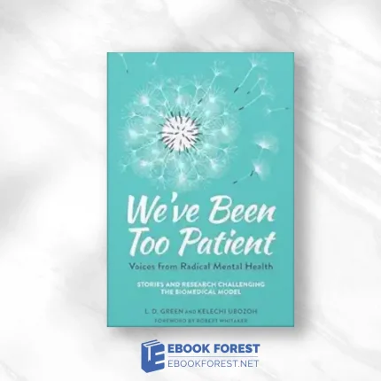 We’ve Been Too Patient: Voices From Radical Mental Health–Stories And Research Challenging The Biomedical Model2019 EPUB and converted pdf