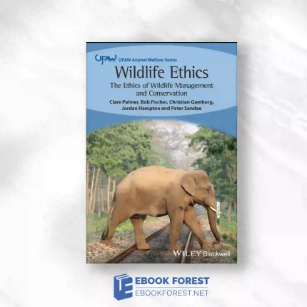 Wildlife Ethics: The Ethics Of Wildlife Management And Conservation.2023 Original PDF