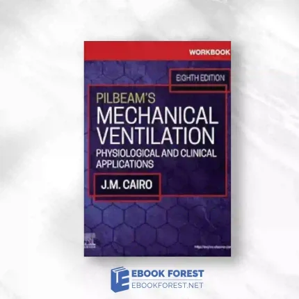 Workbook For Pilbeam’s Mechanical Ventilation: Physiological And Clinical Applications, 8th Edition.2023 Original PDF
