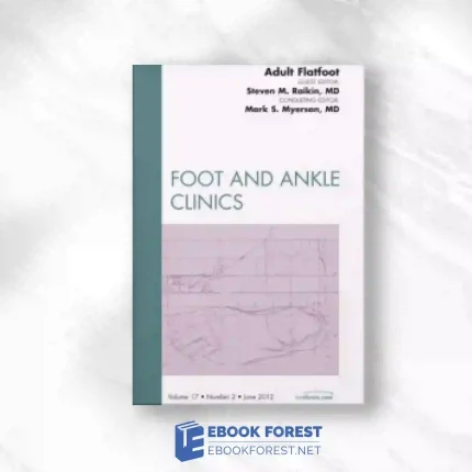 Adult Flatfoot, An Issue Of Foot And Ankle Clinics, 1st Edition (The Clinics: Orthopedics).2012