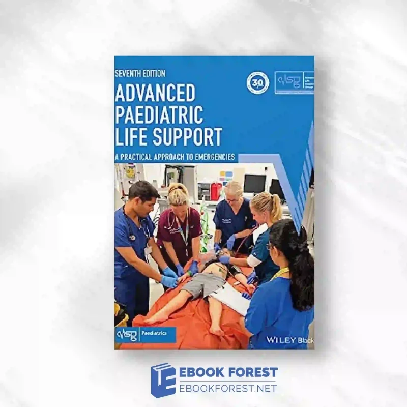 Advanced Paediatric Life Support: A Practical Approach To Emergencies, 7th Edition (Advanced Life Support Group).2023 Original PDF