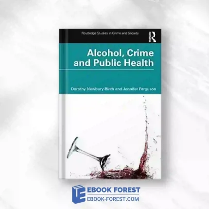 Alcohol, Crime And Public Health (Routledge Studies In Crime And Society).2023 Original PDF