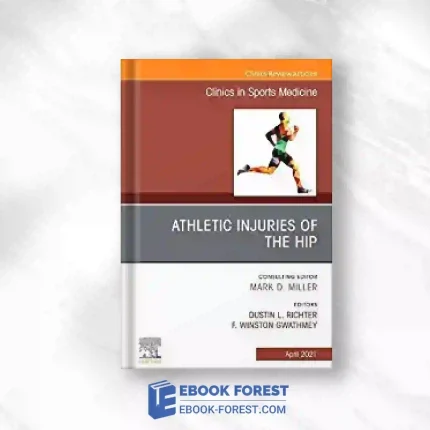 Athletic Injuries Of The Hip, An Issue Of Clinics In Sports Medicine (Volume 40-2) (The Clinics: Orthopedics, Volume 40-2).2021 Original PDF