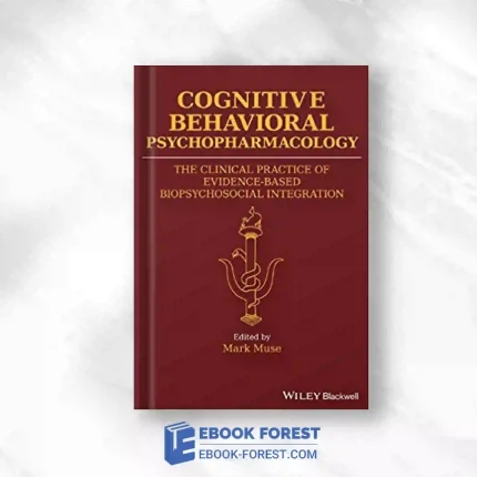 Cognitive Behavioral Psychopharmacology: The Clinical Practice Of Evidence-Based Biopsychosocial Integration.2017 PDF