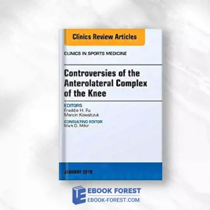Controversies Of The Anterolateral Complex Of The Knee, An Issue Of Clinics In Sports Medicine (Volume 37-1) (The Clinics: Orthopedics, Volume 37-1).2017 Original PDF
