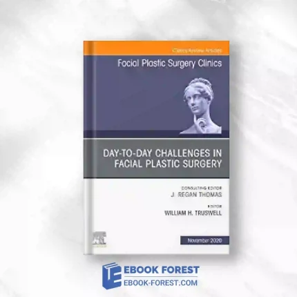 Day-To-Day Challenges In Facial Plastic Surgery, An Issue Of Facial Plastic Surgery Clinics Of North America (Volume 28-4) (The Clinics: Surgery, Volume 28-4).2020 Original PDF