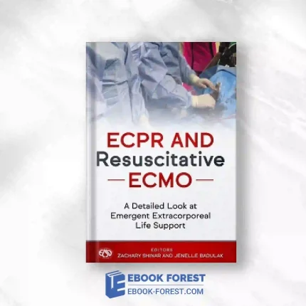ECPR And Resuscitative ECMO: A Detailed Look At Emergent Extracorporeal Life Support.2021 Original PDF
