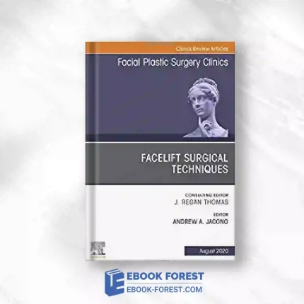 Facelift Surgical Techniques, An Issue Of Facial Plastic Surgery Clinics Of North America (Volume 28-3) (The Clinics: Surgery, Volume 28-3).2020 Original PDF