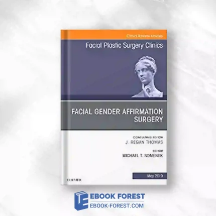Facial Gender Affirmation Surgery, An Issue Of Facial Plastic Surgery Clinics Of North America (Volume 27-2) (The Clinics: Surgery, Volume 27-2).2019 Original PDF