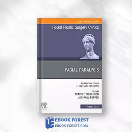 Facial Paralysis, An Issue Of Facial Plastic Surgery Clinics Of North America (Volume 29-3) (The Clinics: Surgery, Volume 29-3).2021 Original PDF