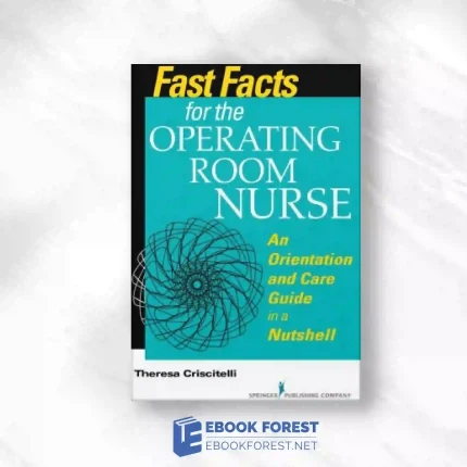 Fast Facts For The Operating Room Nurse: An Orientation And Care Guide In A Nutshell.2014 Original PDF