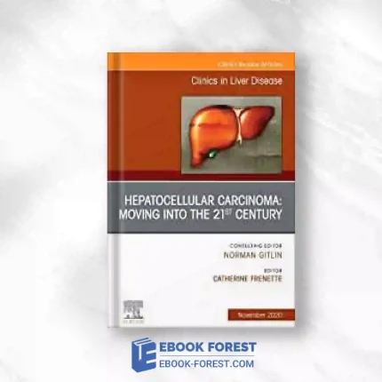 Hepatocellular Carcinoma: Moving Into The 21st Century , An Issue Of Clinics In Liver Disease (Volume 24-4) (The Clinics: Internal Medicine, Volume 24-4).2020 Original PDF