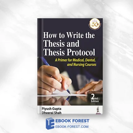 How To Write The Thesis And Thesis Protocol: A Primer For Medical, Dental And Nursing Courses, 2nd Edition,2020 Original PDF