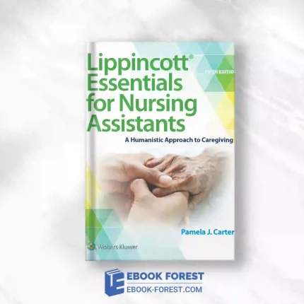 Lippincott Essentials For Nursing Assistants: A Humanistic Approach To Caregiving, 5th Edition Original PDF