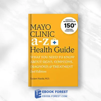 Mayo Clinic A To Z Health Guide, 2nd Edition: What You Need To Know About Signs, Symptoms, Diagnosis And Treatment (EPUB + Converted PDF)