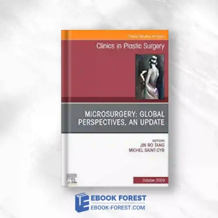 Microsurgery: Global Perspectives, An Update, An Issue Of Clinics In Plastic Surgery (Volume 47-4) (The Clinics: Surgery, Volume 47-4).2020 Original PDF