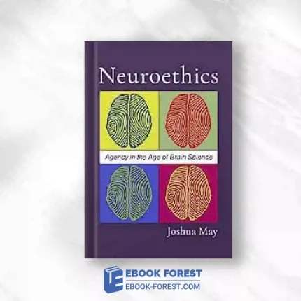 Neuroethics: Agency In The Age Of Brain Science.2023 Original PDF