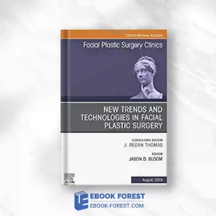 New Trends And Technologies In Facial Plastic Surgery, An Issue Of Facial Plastic Surgery Clinics Of North America (Volume 27-3) (The Clinics: Surgery, Volume 27-3).2019 Original PDF
